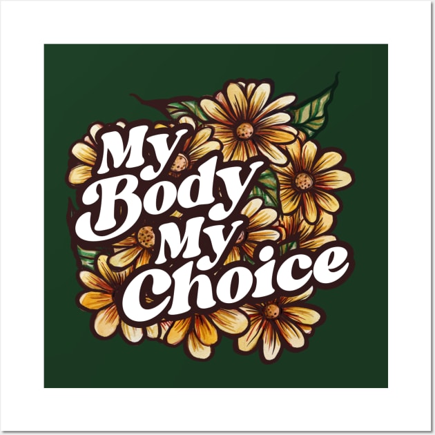 My Body My Choice Floral Art Wall Art by bubbsnugg